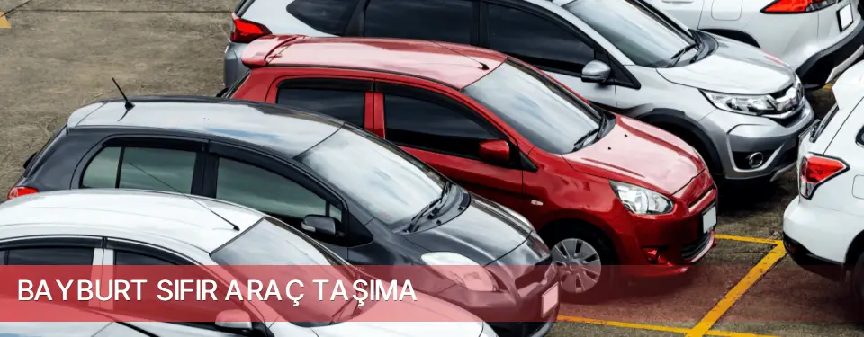 Bayburt İli Sıfır Araç Taşıma